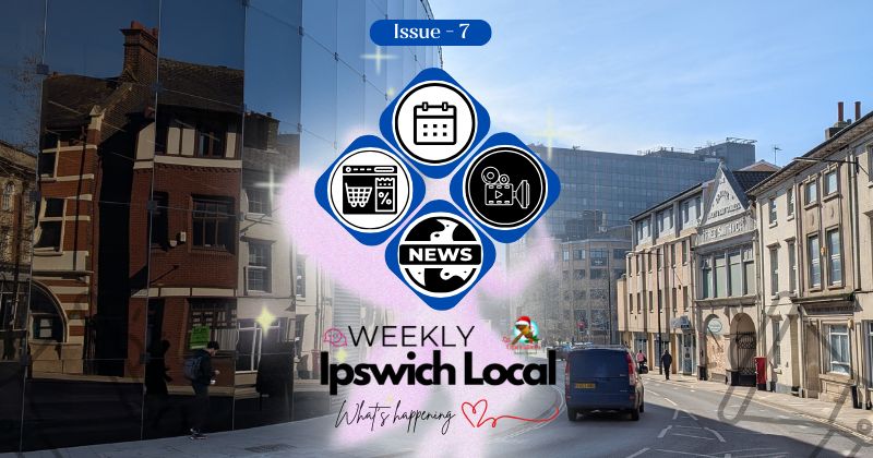 Ipswich Weekly newsletter, issue 7 for Ipswich Local