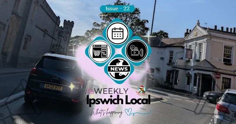Your Weekly Ipswich Round-Up: Where to Go & What to Know – Issue 22